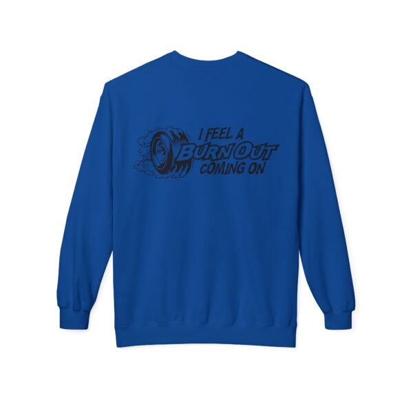 I Feel A Burnout Coming On =Unisex Midweight Softstyle Fleece Crewneck Sweatshirt - Image 6