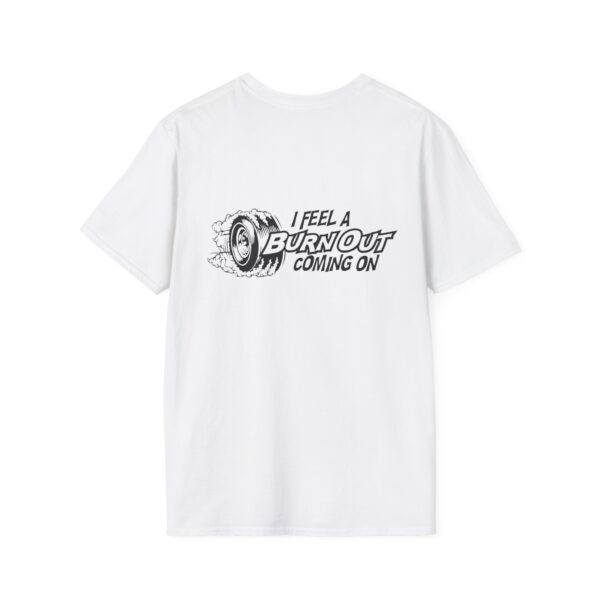 I Feel A Burnout Coming On Unisex Softstyle T-Shirt - Image 6